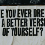 Image that says, "Have you ever dreamt of a better version of yourself?"