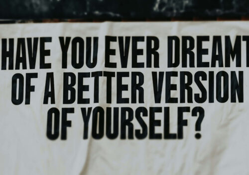 Image that says, "Have you ever dreamt of a better version of yourself?"