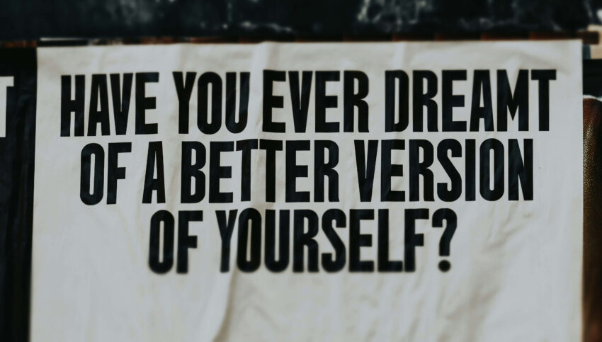 Image that says, "Have you ever dreamt of a better version of yourself?"